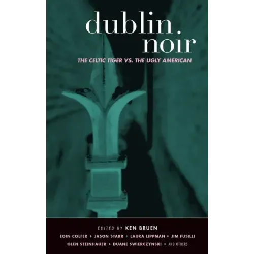 Dublin Noir: The Celtic Tiger vs. the Ugly American