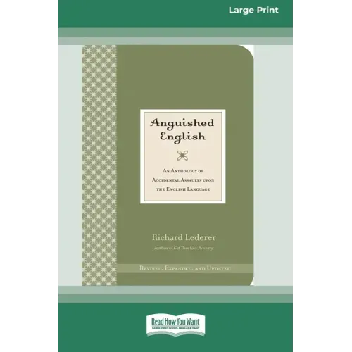 Anguished English: An Anthology of Accidental Assaults on the English Language [Standard Large Print 16 Pt Edition]
