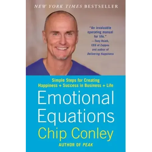 Emotional Equations: Simple Steps for Creating Happiness + Success in Business + Life