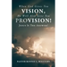 When God Gives You Vision, He Will Also Give You Provision!: Jesus Is The Answer!