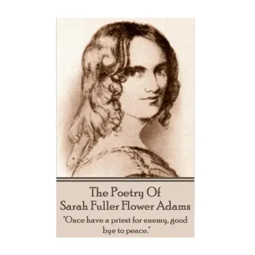Sarah Fuller Flower Adams - Poetry & Play.: "Once have a priest for enemy, good bye to peace."