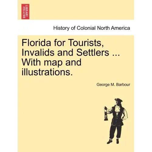 Florida for Tourists, Invalids and Settlers ... with Map and Illustrations.