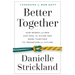 Better Together: How Women and Men Can Heal the Divide and Work Together to Transform the Future