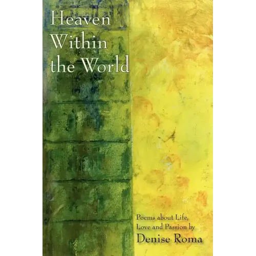 Heaven Within the World: Poems about life, love and passion