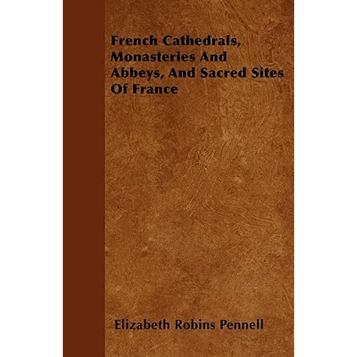 French Cathedrals, Monasteries And Abbeys, And Sacred Sites Of France