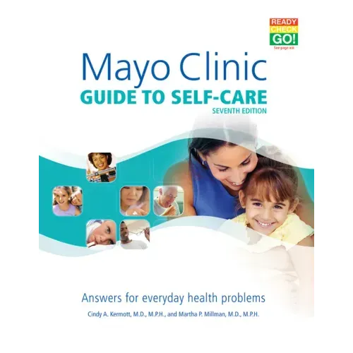 Mayo Clinic Guide to Self-Care, 7th Ed: Answers for Everyday Health Problems