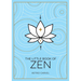 The Little Book of Zen: A Beginner's Guide to the Art of Zen