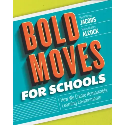 Bold Moves for Schools: How We Create Remarkable Learning Environments