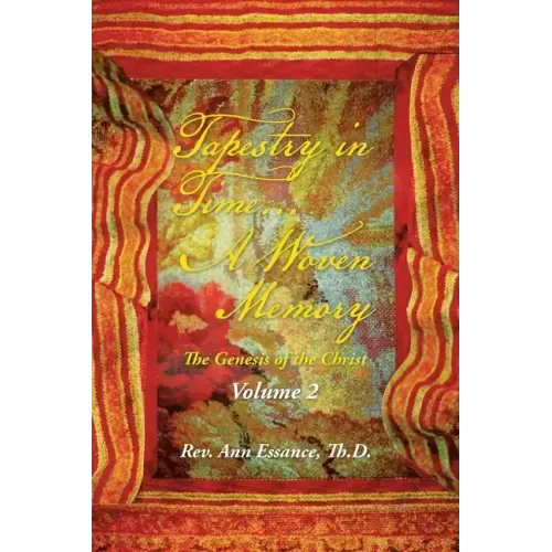Tapestry in Time... a Woven Memory: The Genesis of the Christ: Volume 2