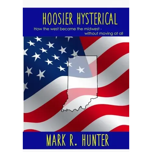 Hoosier Hysterical: How the west became the midwest, without moving at all