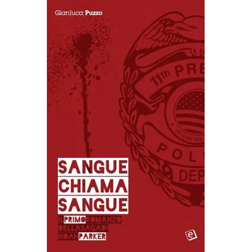 Sangue chiama sangue: Il primo romanzo della saga di Noah Parker