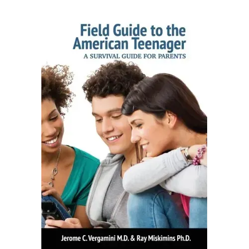 Field Guide To The American Teenager: A Survival Guide For Parents