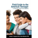 Field Guide To The American Teenager: A Survival Guide For Parents