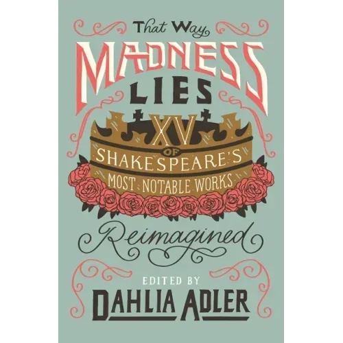 That Way Madness Lies: 15 of Shakespeare's Most Notable Works Reimagined