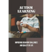 Autism Learning: Improving Behavior Challenges And Quality Of Life: Reflections By Autistic Adults