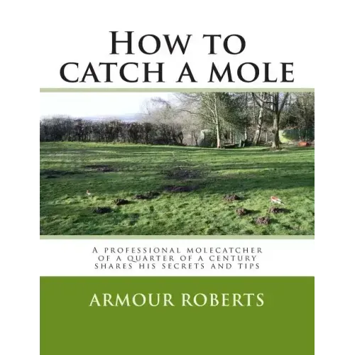 How to catch a mole: A professional molecatcher of a quarter of a century shares his secrets and tips