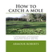 How to catch a mole: A professional molecatcher of a quarter of a century shares his secrets and tips