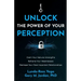 Unlock the Power of Your Perception: Claim Your Natural Strengths, Reframe Your Weaknesses, Reshape Your Most Important Relationships