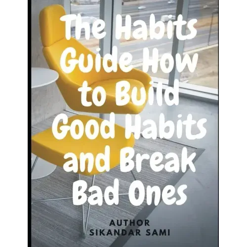The Habits Guide How to Build Good Habits and Break Bad Ones: The Power of Habit: Why We Do What We Do in Life and Business