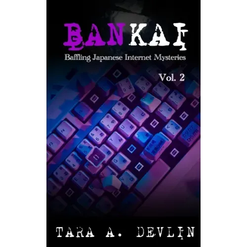 Bankai: Baffling Japanese Internet Mysteries: Volume Two