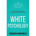 White Psychology: The New Emotional Science Designed To Calm Your Anxious Mind