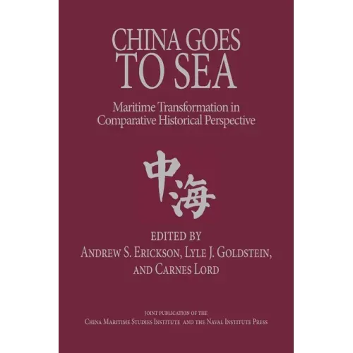 China Goes to Sea: Maritime Transformation in Comparative Historical Perspective