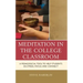 Meditation in the College Classroom: A Pedagogical Tool to Help Students De-Stress, Focus, and Connect