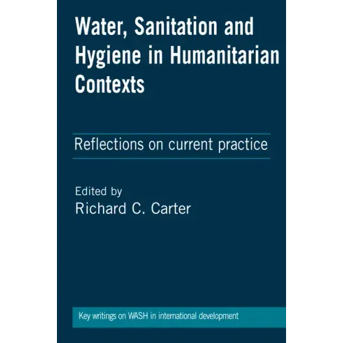 Water, Sanitation and Hygiene in Humanitarian Contexts: Reflections on Current Practice
