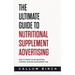 The Ultimate Guide To Nutritional Supplement Advertising: How To Write Sales-Boosting, Control-Busting Supplement Ads