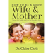 How to Be a Good Wife and Mother: Being the Ideal Wife for an Enviable Life
