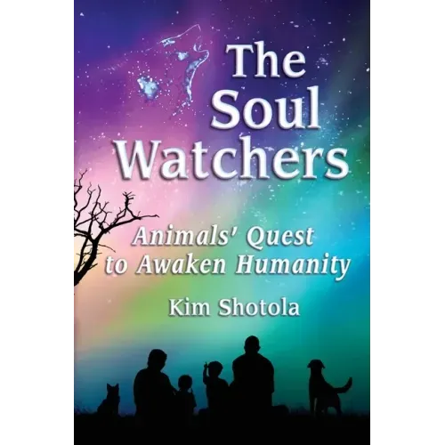The Soul Watchers: Animals' Quest to Awaken Humanity
