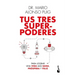 Tus Tres Superpoderes Para Lograr Una Vida Más Sana, Próspera Y Feliz / Your Three Superpowers for a Healthier, Prosperous, and Happier Life