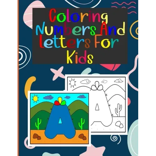coloring numbers and letters for kids: Book of letters and numbers wonderful coloring pictures all different, educational for 3,4,5,6,7,8,9,10 years o