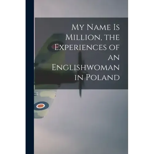 My Name is Million, the Experiences of an Englishwoman in Poland
