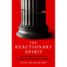 The Reactionary Spirit: How America's Most Insidious Political Tradition Swept the World