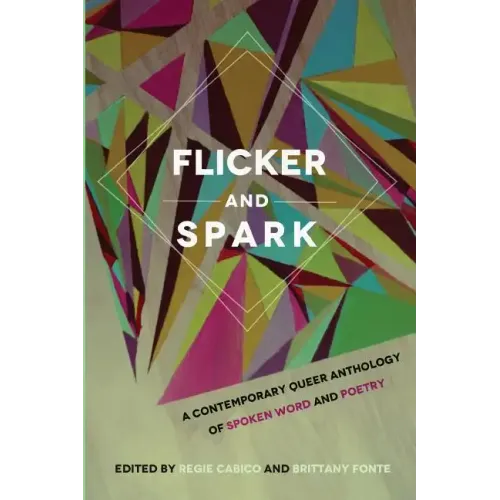 Flicker and Spark: A Contemporary Queer Anthology of Spoken Word and Poetry