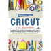 Cricut for Beginners: A complete DIY guide to become a real cricut maker, mastering your cutting machine with original project ideas and design space