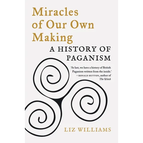 Miracles of Our Own Making: A History of Paganism