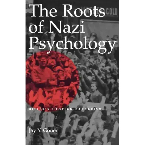 The Roots of Nazi Psychology: Hitler's Utopian Barbarism