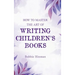 How to Master the Art of Writing Children's Books