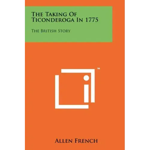 The Taking Of Ticonderoga In 1775: The British Story