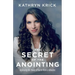The Secret of the Anointing: Accessing the Power of God to Walk in Miracles