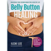 Belly Button Healing: Unlocking Your Second Brain for a Healthy Life