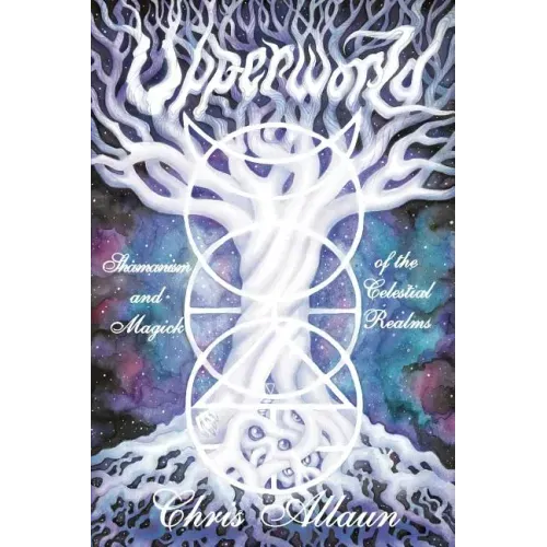 Upperworld: Shamanism and Magick of the Celestial Realms