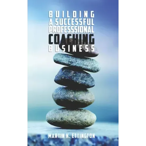 Building a Successful Professional Coaching Business: (Including a 90 day Jumpstart plan)