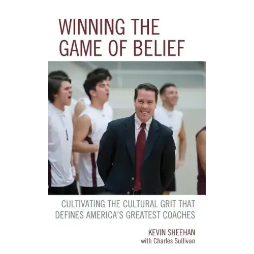 Winning the Game of Belief: Cultivating the Cultural Grit that Defines America's Greatest Coaches
