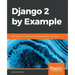 Django 2 by Example: Build powerful and reliable Python web applications from scratch