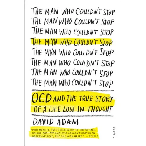 The Man Who Couldn't Stop: OCD and the True Story of a Life Lost in Thought