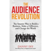 The Audience Revolution: The Smarter Way to Build a Business, Make a Difference, and Change the World