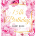 15th Birthday Guest Book: Keepsake Gift for Men and Women Turning 15 - Hardback with Cute Pink Roses Themed Decorations & Supplies, Personalized Wishe